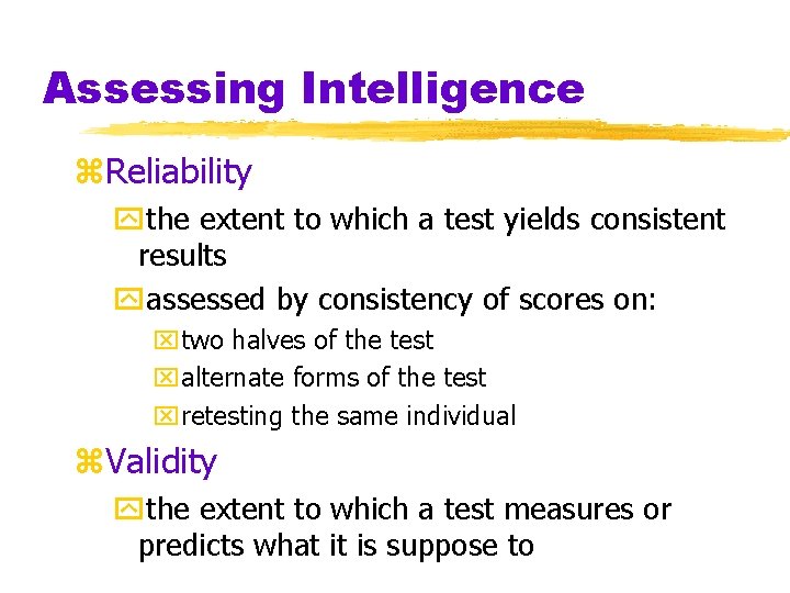 Assessing Intelligence z. Reliability ythe extent to which a test yields consistent results yassessed Assessing Intelligence z. Reliability ythe extent to which a test yields consistent results yassessed