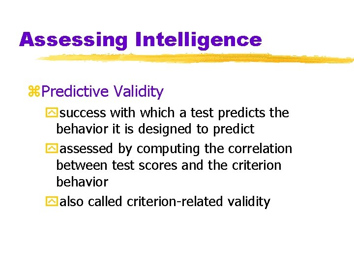 Assessing Intelligence z. Predictive Validity ysuccess with which a test predicts the behavior it Assessing Intelligence z. Predictive Validity ysuccess with which a test predicts the behavior it