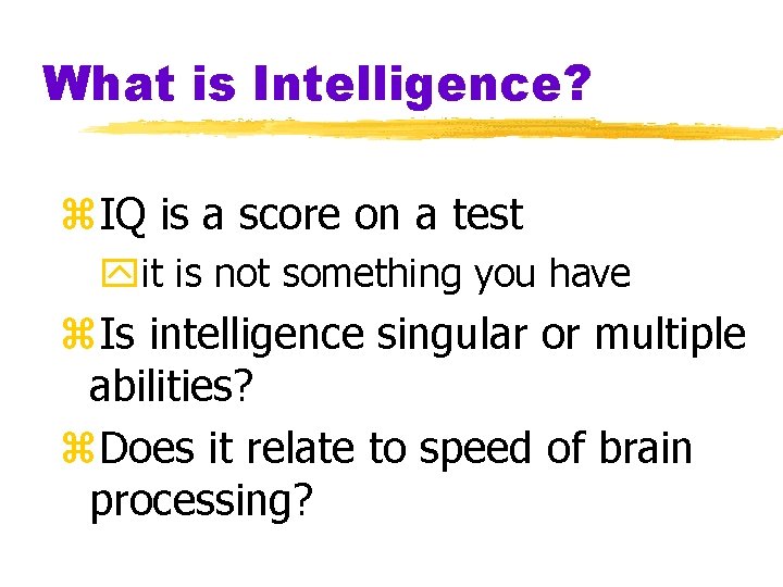What is Intelligence? z. IQ is a score on a test yit is not What is Intelligence? z. IQ is a score on a test yit is not