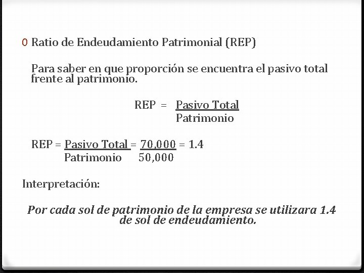 0 Ratio de Endeudamiento Patrimonial (REP) Para saber en que proporción se encuentra el