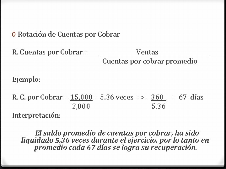 0 Rotación de Cuentas por Cobrar R. Cuentas por Cobrar = Ventas Cuentas por