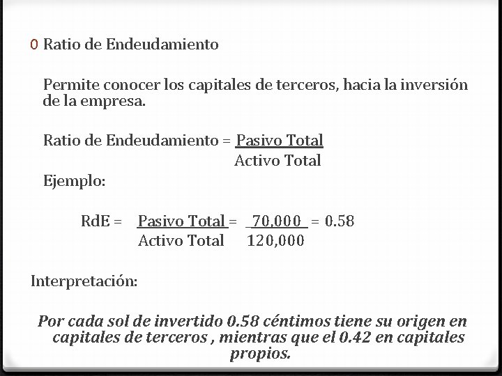 0 Ratio de Endeudamiento Permite conocer los capitales de terceros, hacia la inversión de