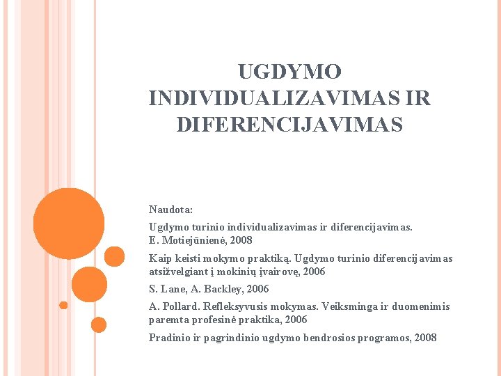 UGDYMO INDIVIDUALIZAVIMAS IR DIFERENCIJAVIMAS Naudota: Ugdymo turinio individualizavimas ir diferencijavimas. E. Motiejūnienė, 2008 Kaip