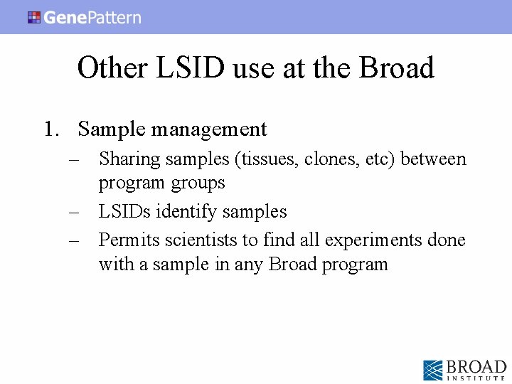 Other LSID use at the Broad 1. Sample management – Sharing samples (tissues, clones,