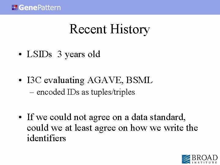Recent History • LSIDs 3 years old • I 3 C evaluating AGAVE, BSML