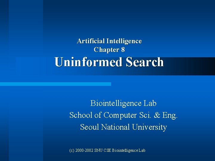 Artificial Intelligence Chapter 8 Uninformed Search Biointelligence Lab School of Computer Sci. & Eng.