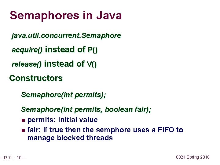 Semaphores in Java java. util. concurrent. Semaphore acquire() instead of P() release() instead of