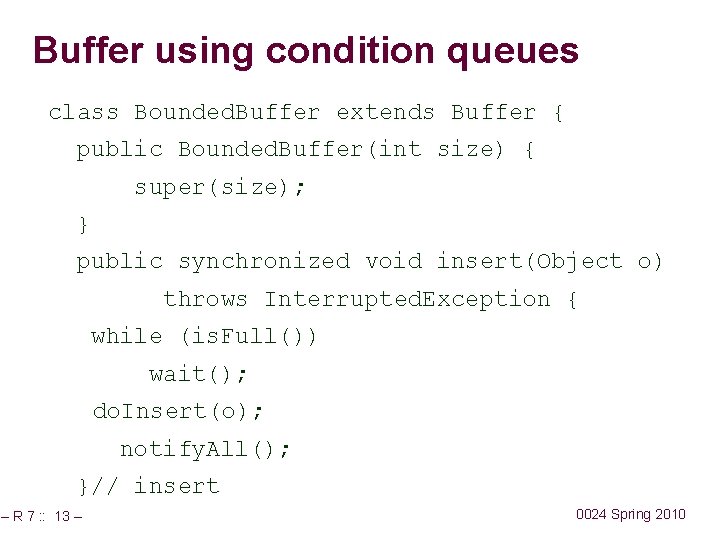 Buffer using condition queues class Bounded. Buffer extends Buffer { public Bounded. Buffer(int size)