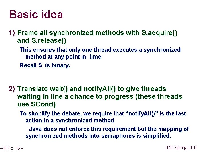 Basic idea 1) Frame all synchronized methods with S. acquire() and S. release() This