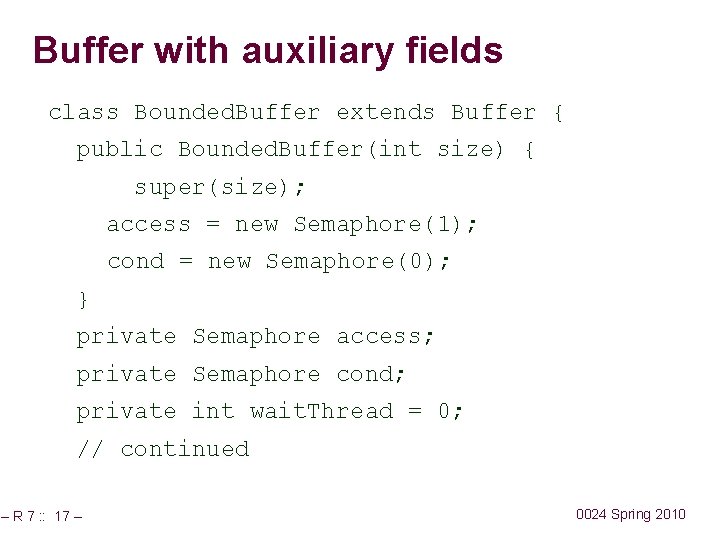 Buffer with auxiliary fields class Bounded. Buffer extends Buffer { public Bounded. Buffer(int size)