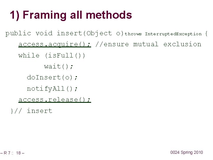 1) Framing all methods public void insert(Object o)throws Interrupted. Exception access. acquire(); //ensure mutual