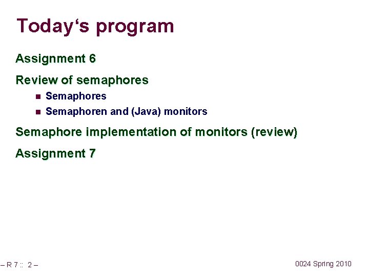 Today‘s program Assignment 6 Review of semaphores n n Semaphores Semaphoren and (Java) monitors