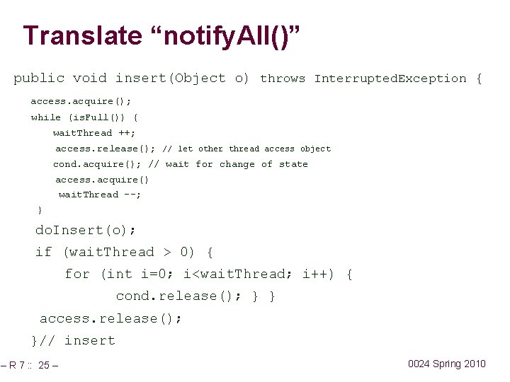 Translate “notify. All()” public void insert(Object o) throws Interrupted. Exception { access. acquire(); while