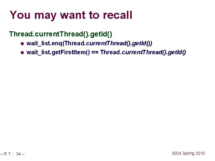 You may want to recall Thread. current. Thread(). get. Id() n wait_list. enq(Thread. current.