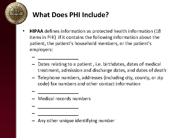 What Does PHI Include? • HIPAA defines information as protected health information (18 items What Does PHI Include? • HIPAA defines information as protected health information (18 items