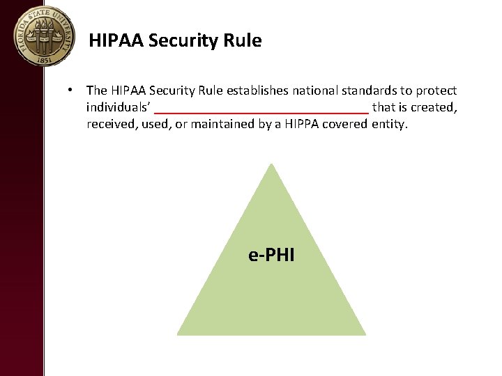 HIPAA Security Rule • The HIPAA Security Rule establishes national standards to protect individuals’