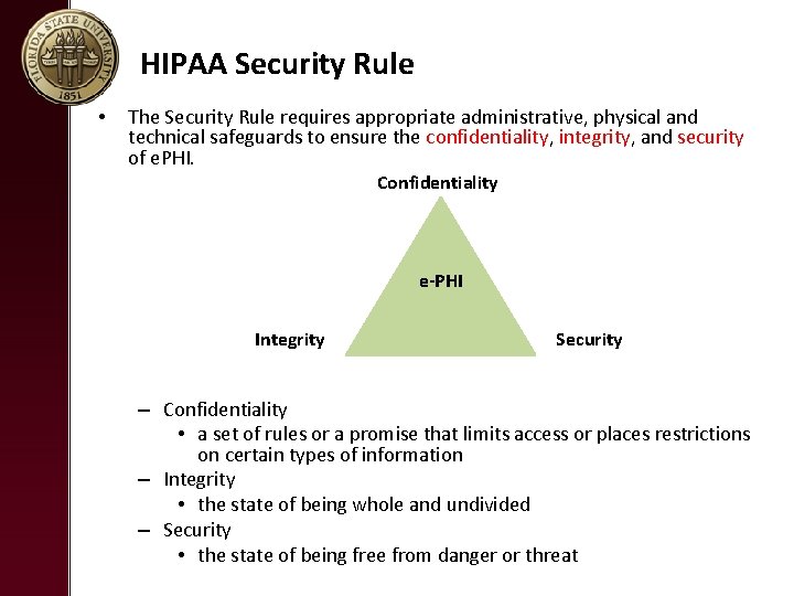 HIPAA Security Rule • The Security Rule requires appropriate administrative, physical and technical safeguards HIPAA Security Rule • The Security Rule requires appropriate administrative, physical and technical safeguards