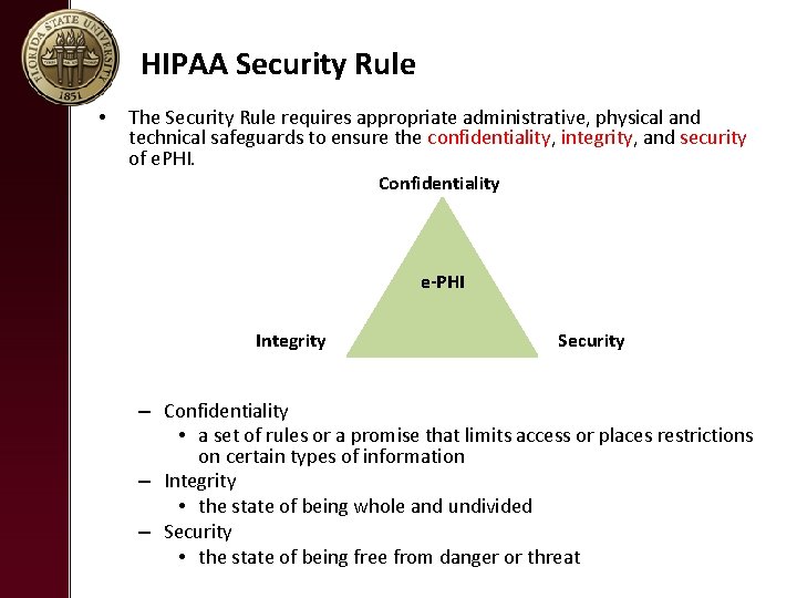 HIPAA Security Rule • The Security Rule requires appropriate administrative, physical and technical safeguards