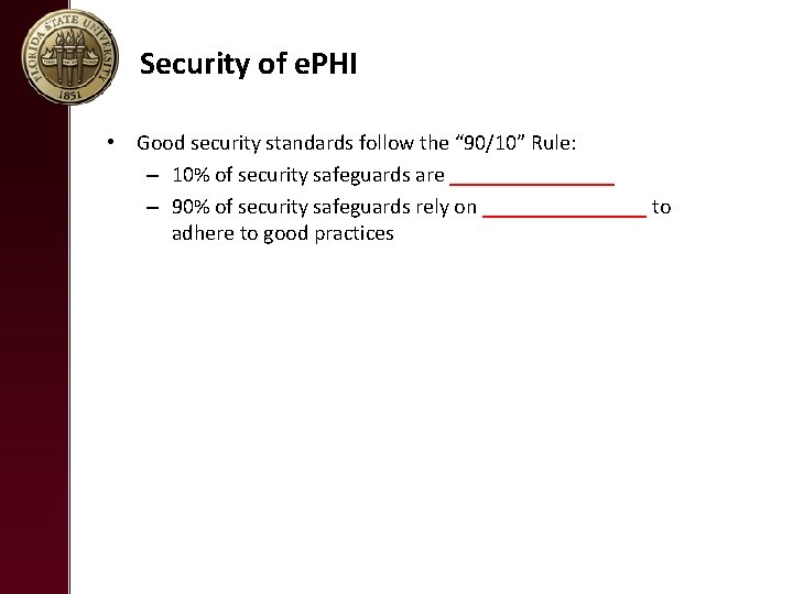 Security of e. PHI • Good security standards follow the “ 90/10” Rule: –