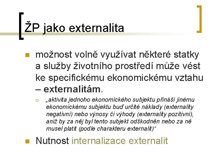 ŽP jako externalita n možnost volně využívat některé statky a služby životního prostředí může