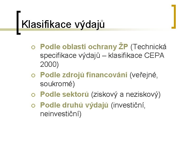 Klasifikace výdajů ¡ ¡ Podle oblastí ochrany ŽP (Technická specifikace výdajů – klasifikace CEPA