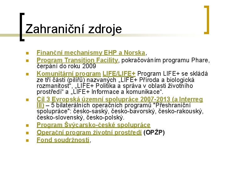 Zahraniční zdroje n n n n Finanční mechanismy EHP a Norska, Program Transition Facility,