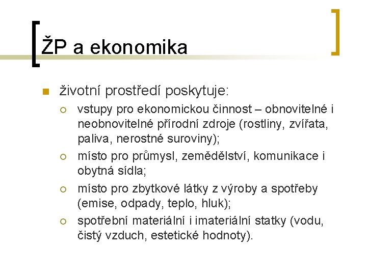 ŽP a ekonomika n životní prostředí poskytuje: ¡ ¡ vstupy pro ekonomickou činnost –