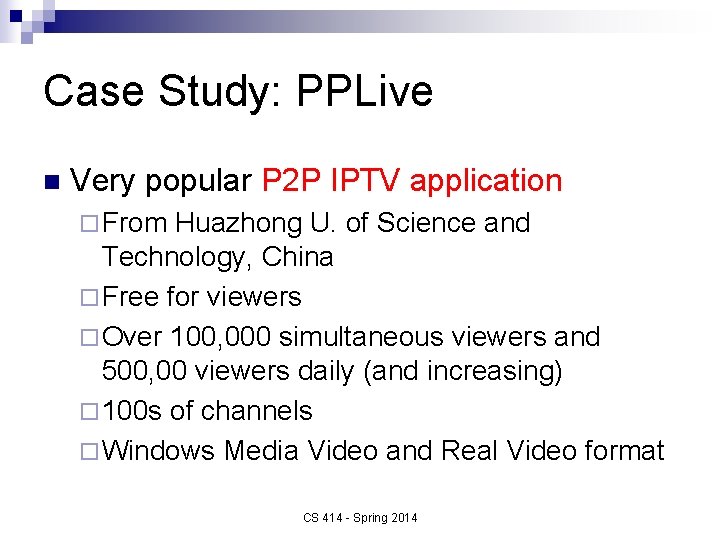 Case Study: PPLive n Very popular P 2 P IPTV application ¨ From Huazhong