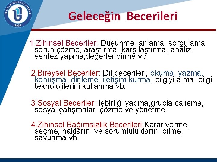  Geleceğin Becerileri 1. Zihinsel Beceriler: Düşünme, anlama, sorgulama sorun çözme, araştırma, karşılaştırma, analizsentez