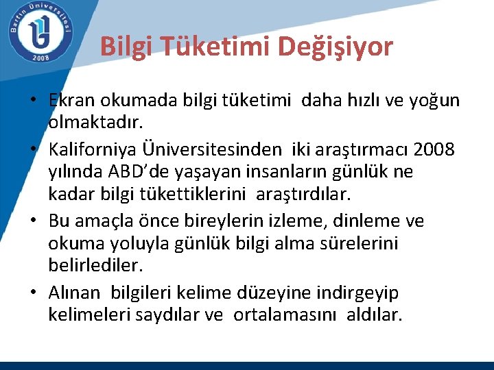 Bilgi Tüketimi Değişiyor • Ekran okumada bilgi tüketimi daha hızlı ve yoğun olmaktadır. •