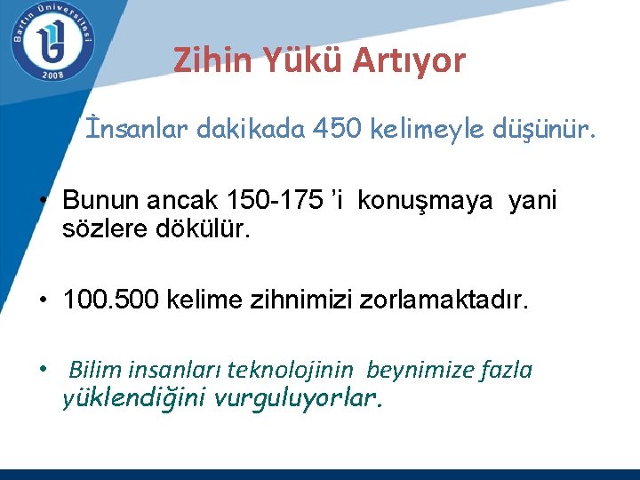 Zihin Yükü Artıyor İnsanlar dakikada 450 kelimeyle düşünür. • Bunun ancak 150 -175 ’i