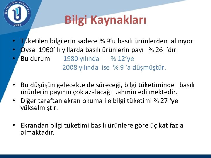 Bilgi Kaynakları • Tüketilen bilgilerin sadece % 9’u basılı ürünlerden alınıyor. • Oysa 1960’