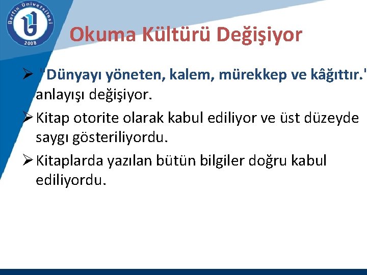 Okuma Kültürü Değişiyor Ø "Dünyayı yöneten, kalem, mürekkep ve kâğıttır. " anlayışı değişiyor. Ø