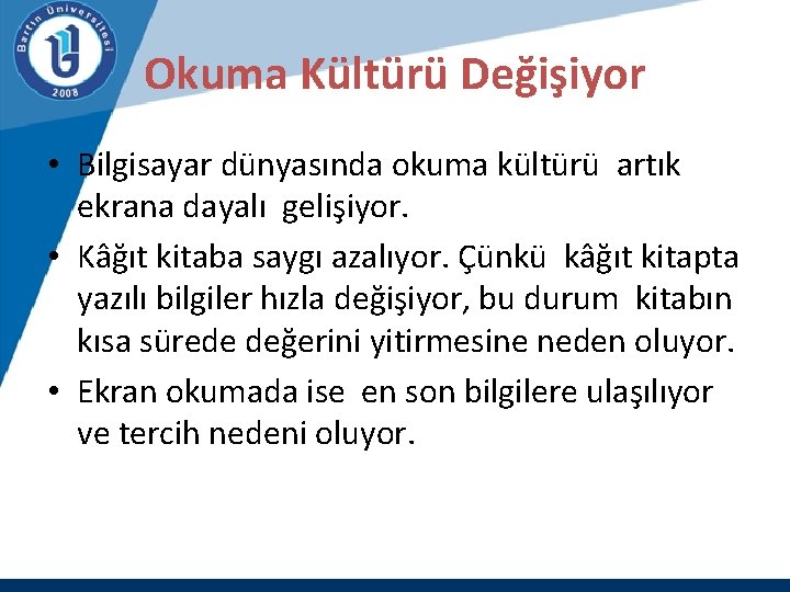 Okuma Kültürü Değişiyor • Bilgisayar dünyasında okuma kültürü artık ekrana dayalı gelişiyor. • Kâğıt