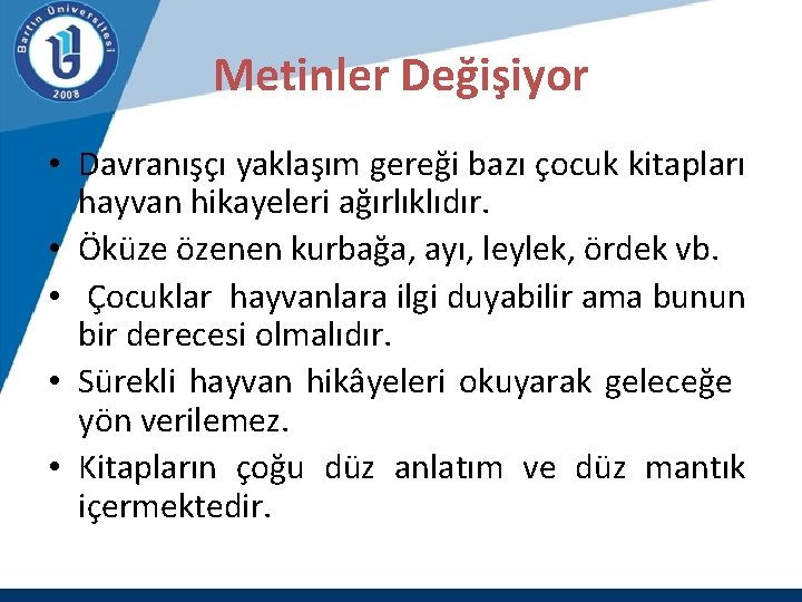 Metinler Değişiyor • Davranışçı yaklaşım gereği bazı çocuk kitapları hayvan hikayeleri ağırlıklıdır. • Öküze