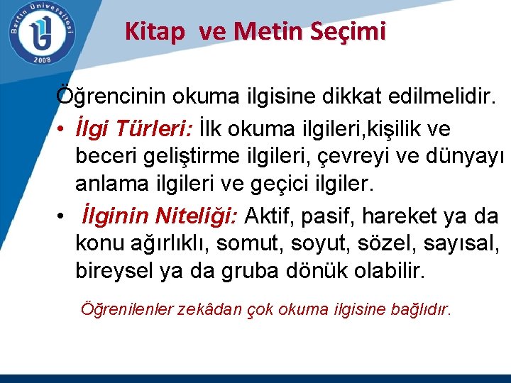 Kitap ve Metin Seçimi Öğrencinin okuma ilgisine dikkat edilmelidir. • İlgi Türleri: İlk okuma