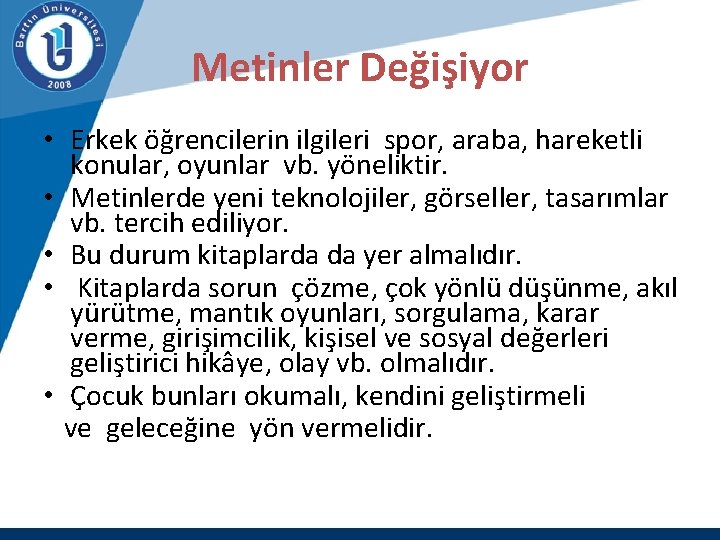 Metinler Değişiyor • Erkek öğrencilerin ilgileri spor, araba, hareketli konular, oyunlar vb. yöneliktir. •