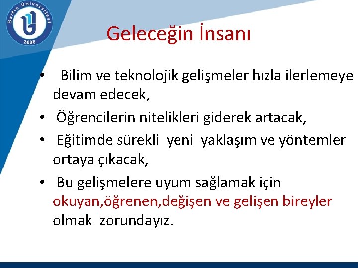 Geleceğin İnsanı • Bilim ve teknolojik gelişmeler hızla ilerlemeye devam edecek, • Öğrencilerin nitelikleri