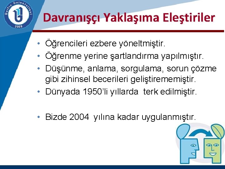  Davranışçı Yaklaşıma Eleştiriler • Öğrencileri ezbere yöneltmiştir. • Öğrenme yerine şartlandırma yapılmıştır. •