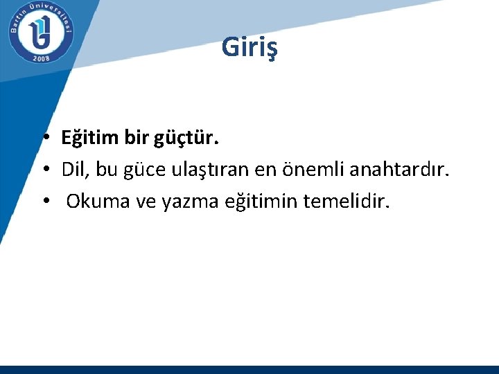 Giriş • Eğitim bir güçtür. • Dil, bu güce ulaştıran en önemli anahtardır. •