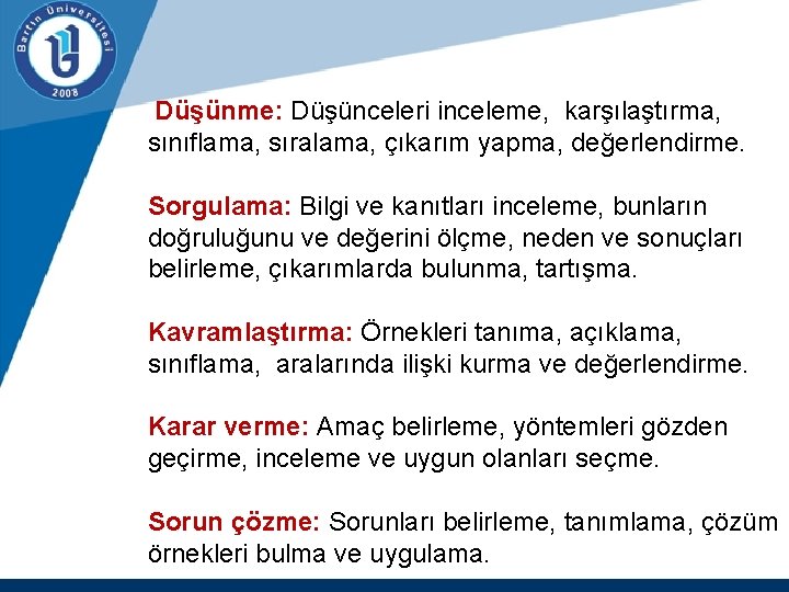  Düşünme: Düşünceleri inceleme, karşılaştırma, sınıflama, sıralama, çıkarım yapma, değerlendirme. Sorgulama: Bilgi ve kanıtları