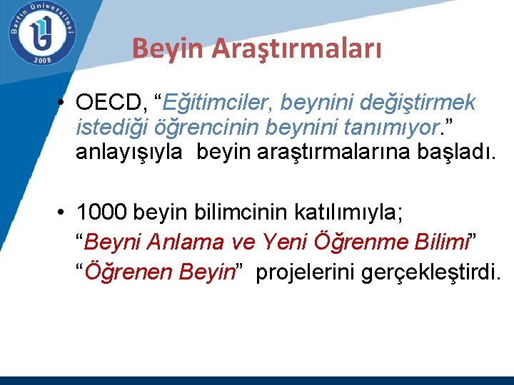 Beyin Araştırmaları • OECD, “Eğitimciler, beynini değiştirmek istediği öğrencinin beynini tanımıyor. ” anlayışıyla beyin