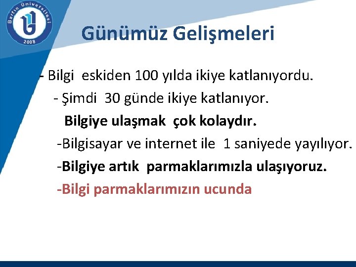 Günümüz Gelişmeleri - Bilgi eskiden 100 yılda ikiye katlanıyordu. - Şimdi 30 günde ikiye