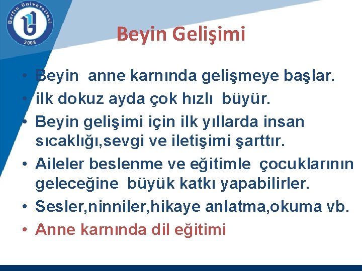 Beyin Gelişimi • Beyin anne karnında gelişmeye başlar. • ilk dokuz ayda çok hızlı