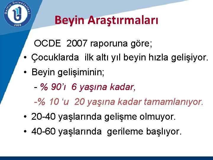 Beyin Araştırmaları OCDE 2007 raporuna göre; • Çocuklarda ilk altı yıl beyin hızla gelişiyor.