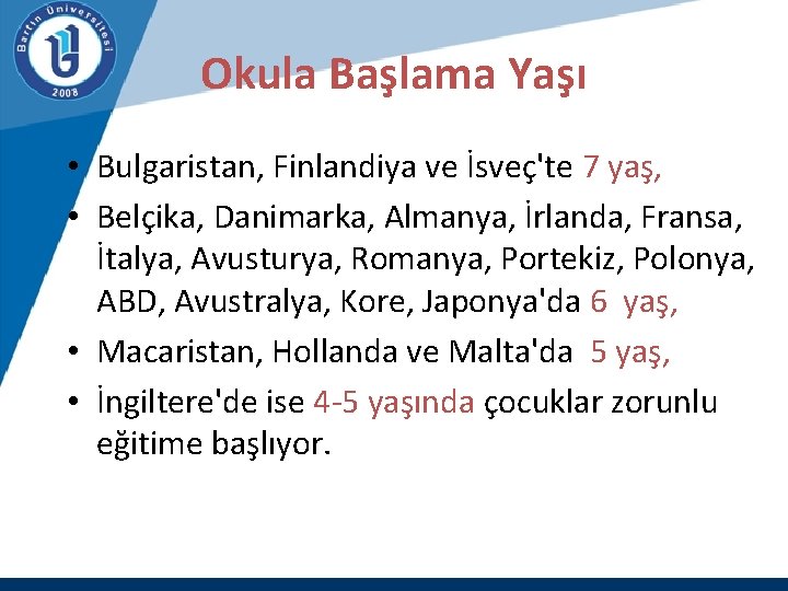 Okula Başlama Yaşı • Bulgaristan, Finlandiya ve İsveç'te 7 yaş, • Belçika, Danimarka, Almanya,