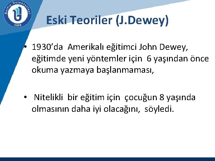 Eski Teoriler (J. Dewey) • 1930’da Amerikalı eğitimci John Dewey, eğitimde yeni yöntemler için