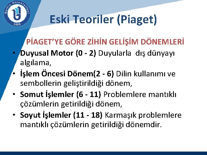 Eski Teoriler (Piaget) • • PİAGET’YE GÖRE ZİHİN GELİŞİM DÖNEMLERİ Duyusal Motor (0 -