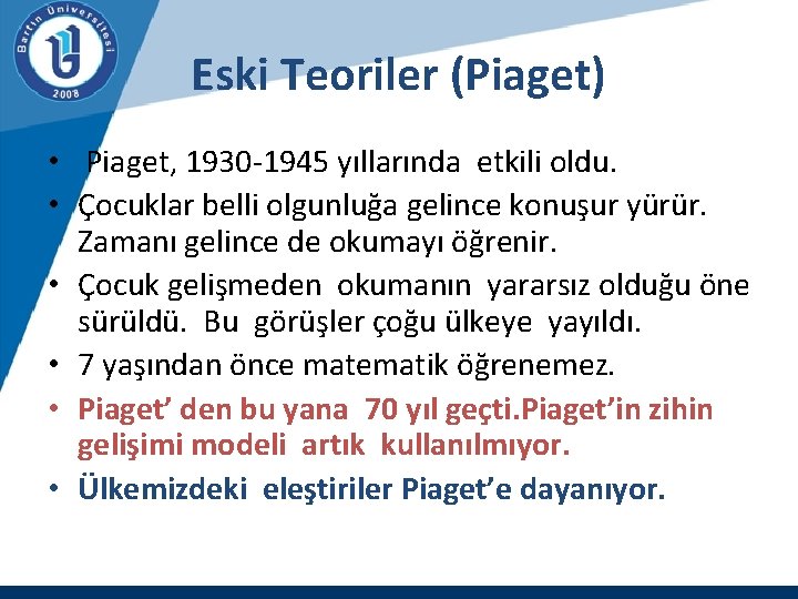 Eski Teoriler (Piaget) • Piaget, 1930 -1945 yıllarında etkili oldu. • Çocuklar belli olgunluğa