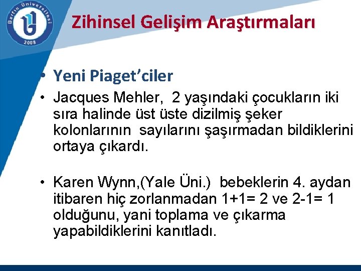 Zihinsel Gelişim Araştırmaları • Yeni Piaget’ciler • Jacques Mehler, 2 yaşındaki çocukların iki sıra